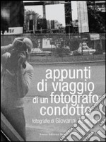 Appunti di viaggio di un fotografo condotto. Fotografie di Giovanni Amoretti. Ediz. illustrata