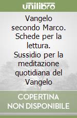 Vangelo secondo Marco. Schede per la lettura. Sussidio per la meditazione quotidiana del Vangelo libro