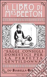 Il libro di Mrs Beeton. Saggi consigli domestici per la perfetta gentildonna