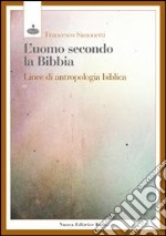 L'uomo secondo la bibbia. Linee di antropologia biblica libro