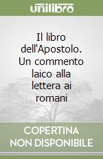 Il libro dell'Apostolo. Un commento laico alla lettera ai romani libro