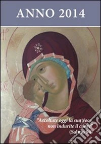 Ascoltate oggi la sua voce 2014. Calendario liturgico dell'ascolto libro