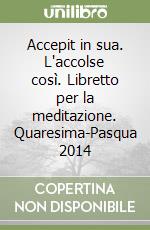 Accepit in sua. L'accolse così. Libretto per la meditazione. Quaresima-Pasqua 2014 libro