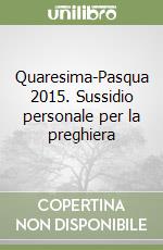 Quaresima-Pasqua 2015. Sussidio personale per la preghiera libro