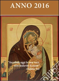 Ascoltate oggi la sua voce 2016. Calendario liturgico dell'ascolto libro