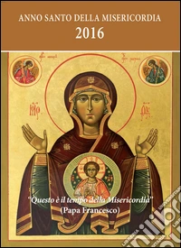 Calendario liturgico 2016. Questo è il tempo della misericordia libro