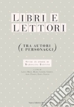 Libri e lettori (tra autori e personaggi). Studi in onore di Mariolina Bertini