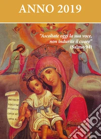 Ascoltate oggi la sua voce. Calendario liturgico 2019. Maria madre di Dio libro