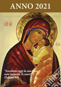 Ascoltate oggi la sua voce. Calendario liturgico 2021. Maria Madre di Misericordia