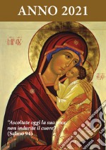 Ascoltate oggi la sua voce. Calendario liturgico 2021. Maria Madre di Misericordia libro