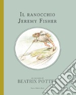 Il ranocchio Jeremy Fisher. Ediz. a colori libro