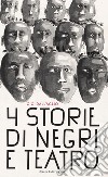 Quattro storie di negri e teatro libro