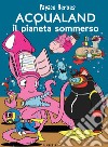 Acqualand. Il pianeta sommerso. Papaco Heroes libro di Monzani Federico