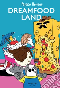Dreamfood land. Papaco Heroes libro