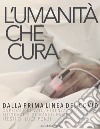 L'umanità che cura. Dalla prima linea del Covid. Ospedale di Vaio, Fidenza 2020 libro