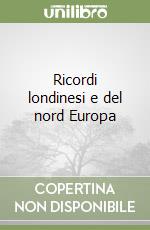 Ricordi londinesi e del nord Europa libro