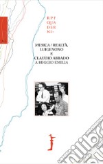 Musica/realtà, Luigi Nono e Claudio Abbado a Reggio Emilia libro