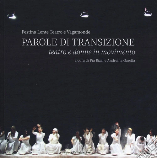 Parole di transizione. Teatro e donne in movimento. Ediz. a colori