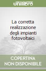 La corretta realizzazione degli impianti fotovoltaici libro