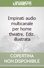 Impinati audio multicanale per home theatre. Ediz. illustrata libro