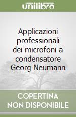 Applicazioni professionali dei microfoni a condensatore Georg Neumann libro