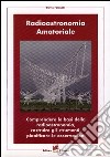 Radioastronomia amatoriale. Comprendere le basi della radioastronomia, costruire gli strumenti, pianificare le osservazioni libro