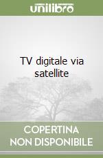 TV digitale via satellite libro