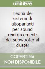 Teoria dei sistemi di altoparlanti per sound reinforcement: dal subwoofer al cluster libro