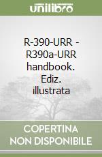 R-390-URR - R390a-URR handbook. Ediz. illustrata libro