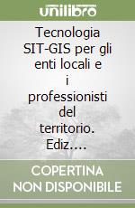 Tecnologia SIT-GIS per gli enti locali e i professionisti del territorio. Ediz. illustrata libro