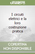 I circuiti elettrici e la loro costruzione pratica