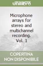 Microphone arrays for stereo and multichannel recording. Vol. 1