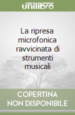 La ripresa microfonica ravvicinata di strumenti musicali libro