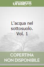 L'acqua nel sottosuolo. Vol. 1