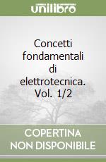 Concetti fondamentali di elettrotecnica. Vol. 1/2