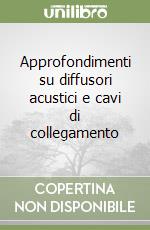 Approfondimenti su diffusori acustici e cavi di collegamento libro