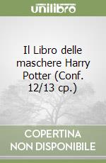 Il Libro delle maschere Harry Potter (Conf. 12/13 cp.) libro