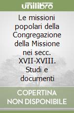 Le missioni popolari della Congregazione della Missione nei secc. XVII-XVIII. Studi e documenti