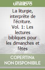 La liturgie, interprète de l'écriture. Vol. 1: Les lectures bibliques pour les dimanches et fêtes libro