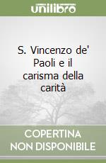 S. Vincenzo de' Paoli e il carisma della carità libro