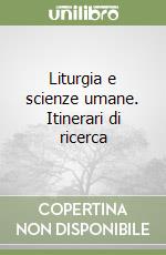 Liturgia e scienze umane. Itinerari di ricerca libro