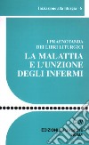 La Malattia e l'unzione degli infermi. I praenotanda dei libri liturgici libro