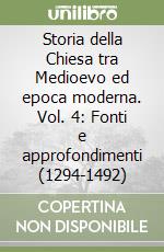 Storia della Chiesa tra Medioevo ed epoca moderna. Vol. 4: Fonti e approfondimenti (1294-1492) libro