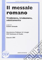 Il messale romano. Tradizione, traduzione, adattamento libro