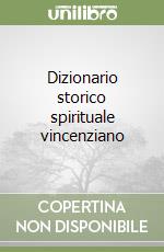 Dizionario storico spirituale vincenziano libro