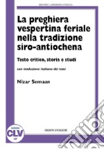 La preghiera vespertina feriale nella tradizione siro-antiochena libro