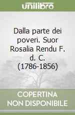 Dalla parte dei poveri. Suor Rosalia Rendu F. d. C. (1786-1856) libro