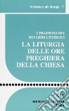 La liturgia delle ore preghiera della Chiesa. I praenotanda dei libri liturgici libro