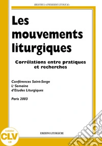 Les mouvements liturgiques. Corrélations entre pratiques et recherches libro