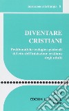 Diventare cristiani. Problematiche teologico-pastorali del rito dell'iniziazione cristiana degli adulti libro